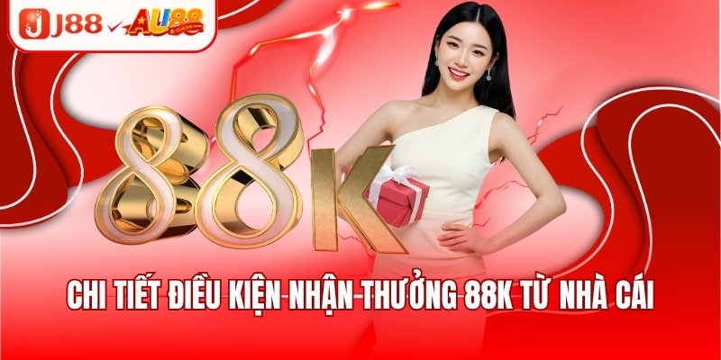 J88 Tặng 88k - Khuyến Mãi Dành Riêng Cho Newbie 2025 3 Chi tiết điều kiện nhận thưởng 88k từ nhà cái