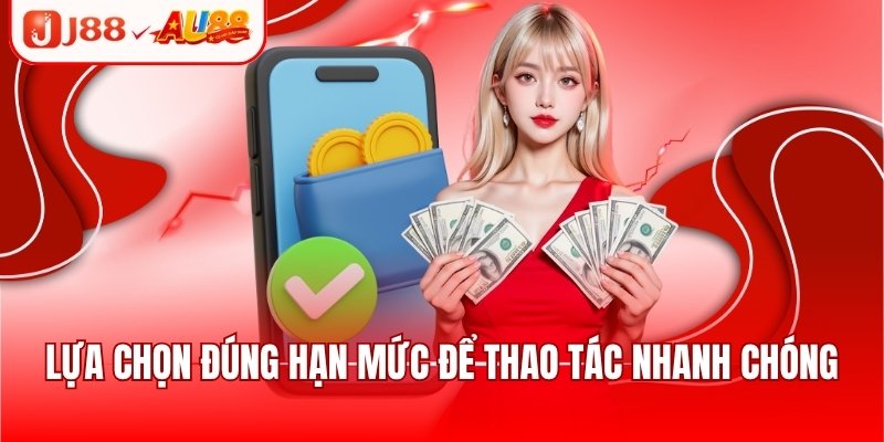 Nạp Tiền J88 - Hướng Dẫn Giao Dịch An Toàn, Tiện Lợi 2 Lựa chọn đúng hạn mức để thao tác nhanh chóng